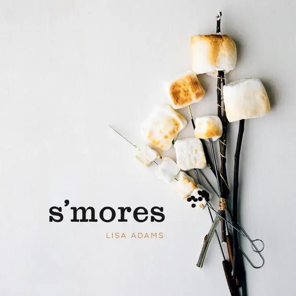S’mores: Campfire Cooking - S'mores Cookbook